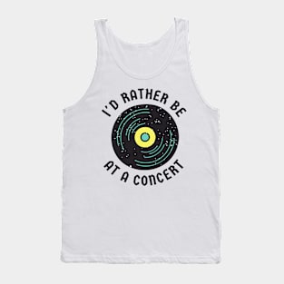 I'd rather be at a concert Tank Top